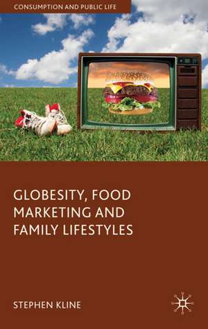 Globesity, Food Marketing and Family Lifestyles de Stephen Kline