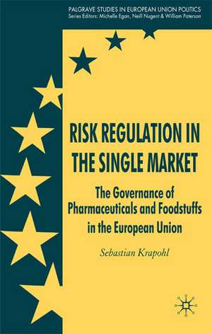 Risk Regulation in the Single Market: The Governance of Pharmaceuticals and Foodstuffs in the European Union de Sebastian Krapohl