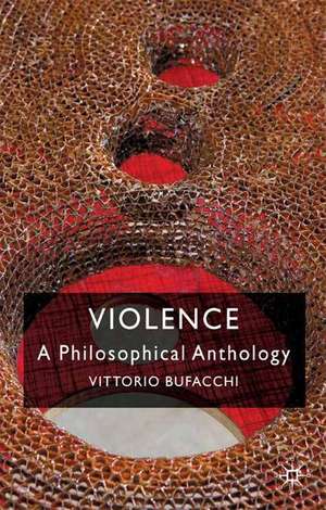 Violence: A Philosophical Anthology de Vittorio Bufacchi