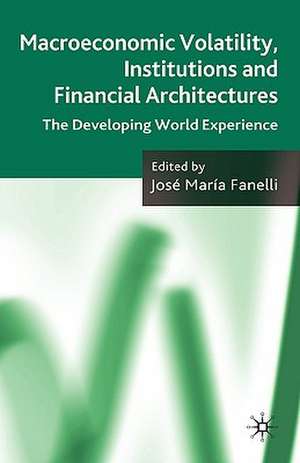 Macroeconomic Volatility, Institutions and Financial Architectures: The Developing World Experience de J. Fanelli