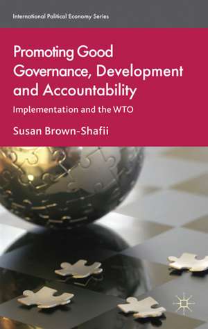 Promoting Good Governance, Development and Accountability: Implementation and the WTO de S. Brown-Shafii