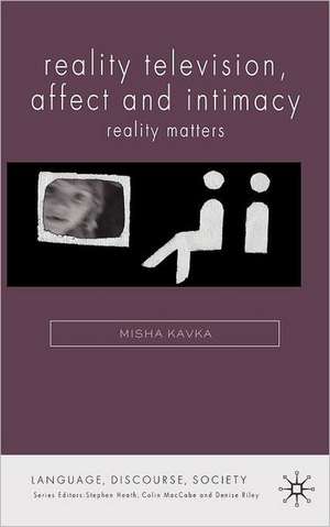 Reality Television, Affect and Intimacy: Reality Matters de M. Kavka