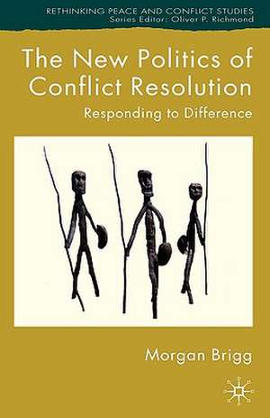 The New Politics of Conflict Resolution: Responding to Difference de Morgan Brigg