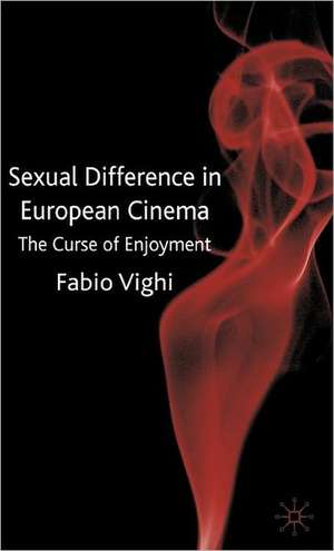 Sexual Difference in European Cinema: The Curse of Enjoyment de F. Vighi