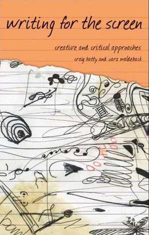 Writing for the Screen: Creative and Critical Approaches de Craig Batty