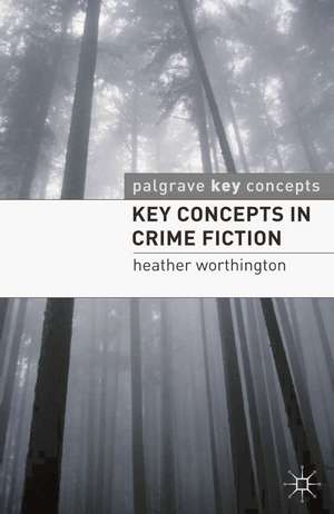 Key Concepts in Crime Fiction de Heather Worthington