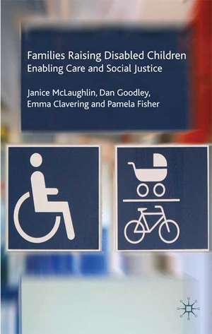 Families Raising Disabled Children: Enabling Care and Social Justice de J. McLaughlin