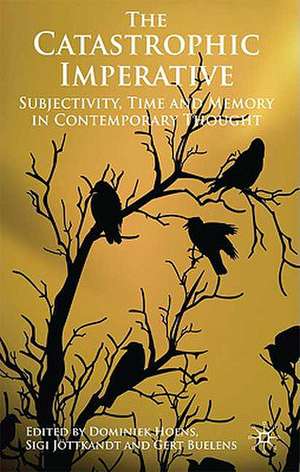 The Catastrophic Imperative: Subjectivity, Time and Memory in Contemporary Thought de D. Hoens