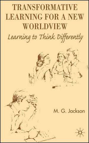 Transformative Learning for a New Worldview: Learning to Think Differently de M. Jackson