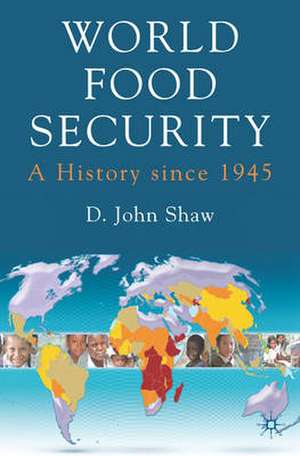 World Food Security: A History since 1945 de D. Shaw