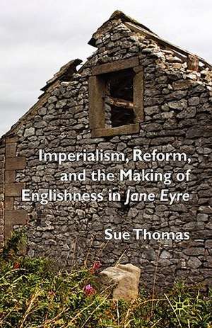 Imperialism, Reform and the Making of Englishness in Jane Eyre de S. Thomas