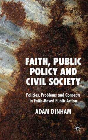 Faiths, Public Policy and Civil Society: Problems, Policies, Controversies de A. Dinham