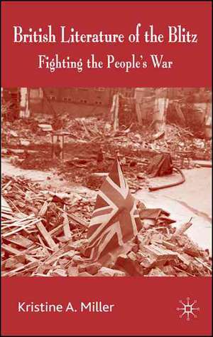 British Literature of the Blitz: Fighting the People's War de K. Miller