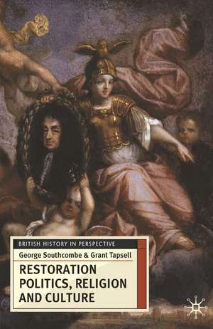 Restoration Politics, Religion and Culture: Britain and Ireland, 1660-1714 de George Southcombe