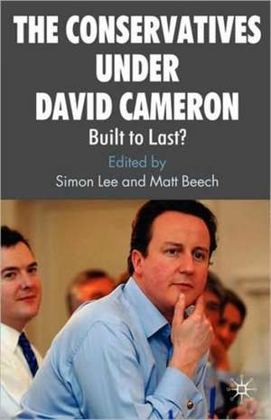 The Conservatives under David Cameron: Built to Last? de S. Lee