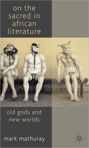 On the Sacred in African Literature: Old Gods and New Worlds de M. Mathuray