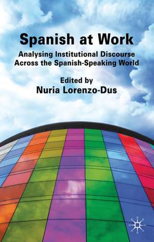 Spanish at Work: Analysing Institutional Discourse across the Spanish-Speaking World de Nuria Lorenzo-Dus