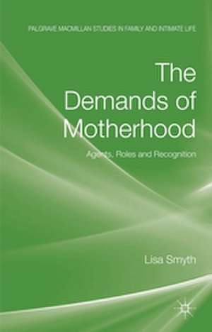 The Demands of Motherhood: Agents, Roles and Recognition de L. Smyth