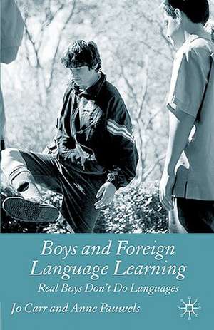 Boys and Foreign Language Learning: Real Boys Don't Do Languages de J. Carr