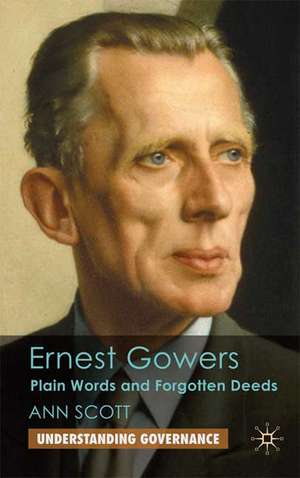 Ernest Gowers: Plain Words and Forgotten Deeds de A. Scott