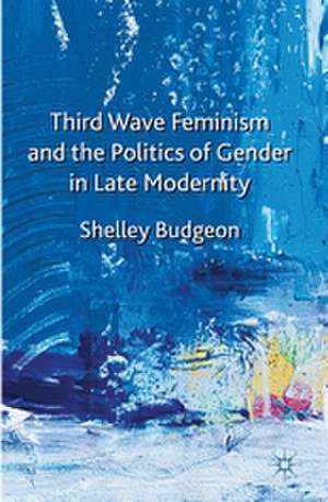 Third-Wave Feminism and the Politics of Gender in Late Modernity de S. Budgeon