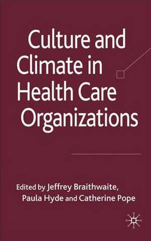 Culture and Climate in Health Care Organizations de J. Braithwaite