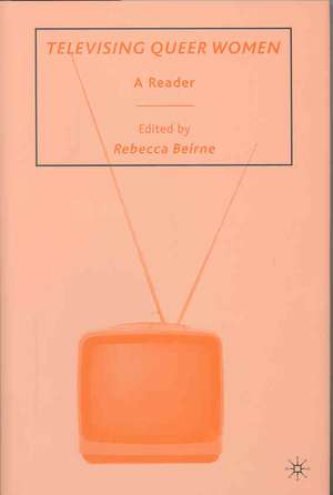 Televising Queer Women: A Reader de R. Beirne