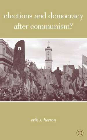 Elections and Democracy after Communism? de E. Herron