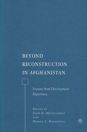 Beyond Reconstruction in Afghanistan: Lessons from Development Experience de J. Montgomery