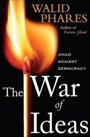 The War of Ideas: Jihadism Against Democracy de Walid Phares