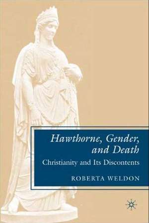 Hawthorne, Gender, and Death: Christianity and Its Discontents de R. Weldon