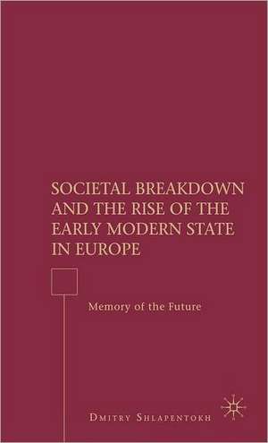 Societal Breakdown and the Rise of the Early Modern State in Europe: Memory of the Future de D. Shlapentokh