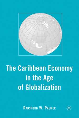 The Caribbean Economy in the Age of Globalization de R. Palmer