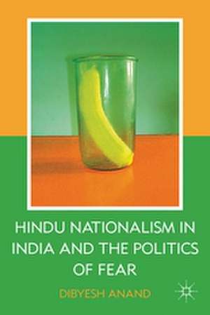 Hindu Nationalism in India and the Politics of Fear de D. Anand