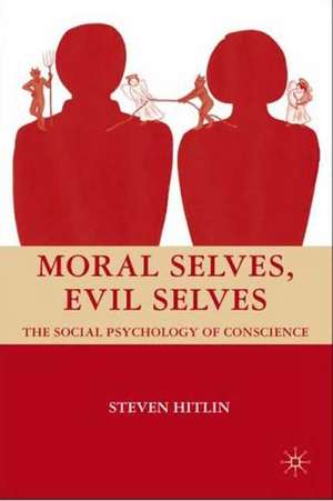 Moral Selves, Evil Selves: The Social Psychology of Conscience de S. Hitlin