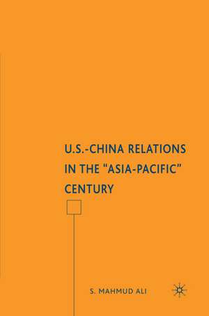 U.S.-China Relations in the "Asia-Pacific" Century de S. Ali