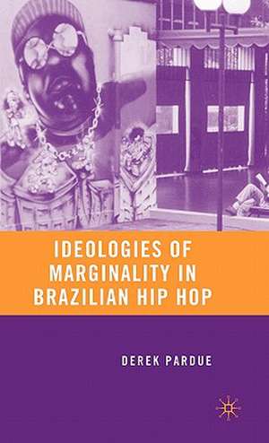 Ideologies of Marginality in Brazilian Hip Hop de D. Pardue