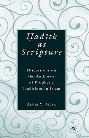 Hadith as Scripture de Aisha Y. Musa