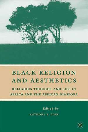 Black Religion and Aesthetics: Religious Thought and Life in Africa and the African Diaspora de A. Pinn