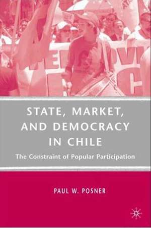 State, Market, and Democracy in Chile: The Constraint of Popular Participation de P. Posner