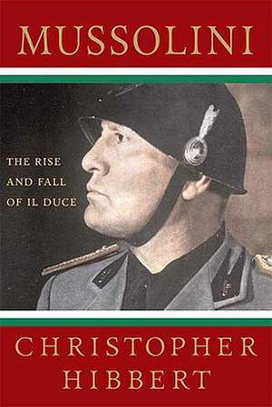 Mussolini: The Rise and Fall of Il Duce de Christopher Hibbert