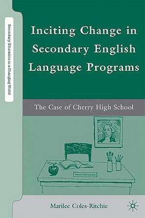 Inciting Change in Secondary English Language Programs: The Case of Cherry High School de M. Coles-Ritchie