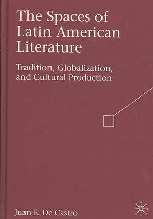 The Spaces of Latin American Literature: Tradition, Globalization, and Cultural Production de Kenneth A. Loparo