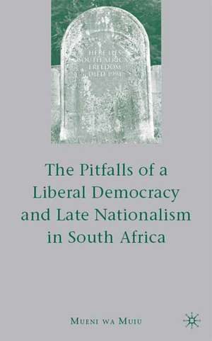 The Pitfalls of Liberal Democracy and Late Nationalism in South Africa de M. Muiu