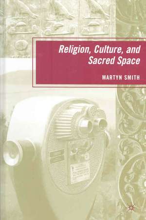 Religion, Culture, and Sacred Space de M. Smith