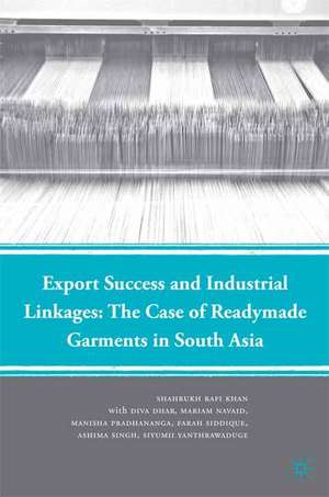 Export Success and Industrial Linkages: The Case of Readymade Garments in South Asia de S. Khan