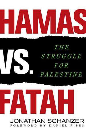 Hamas vs. Fatah: The Struggle for Palestine de Jonathan Schanzer