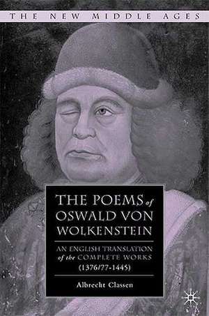 The Poems of Oswald Von Wolkenstein: An English Translation of the Complete Works (1376/77–1445) de Albrecht Classen