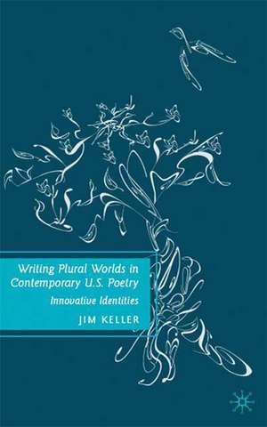 Writing Plural Worlds in Contemporary U.S. Poetry: Innovative Identities de J. Keller