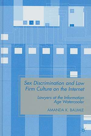 Sex Discrimination and Law Firm Culture on the Internet: Lawyers at the Information Age Watercooler de A. Baumle